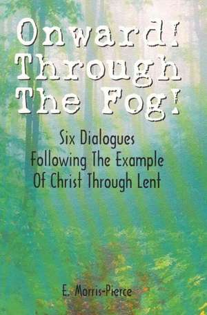 Onward Through the Fog de E. Morris-Pierce