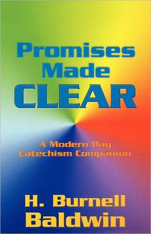 Promises Made Clear: A Modern Day Catechism Companion de H. Burnell Baldwin