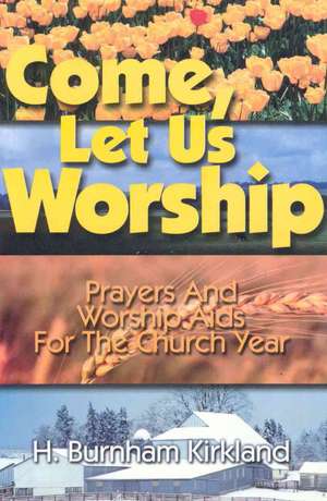 Come Let Us Worship de H. Burnham Kirkland