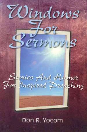 Windows for Sermons: Stories and Humor for Inspired Preaching de Don R. Yocom