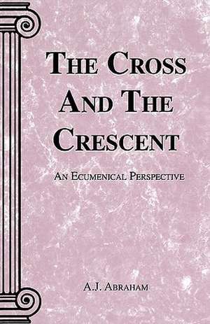 The Cross and the Crescent de A. J. Abraham