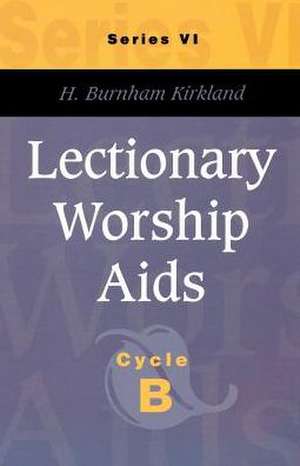 Lectionary Worship AIDS, Series VI, Cycle B de H. Burnham Kirkland