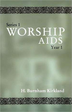 Worship AIDS: Series 1, Year 1 de H. Burnham Kirkland