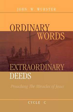 Ordinary Words, Extraordinary Deeds de John W. Wurster