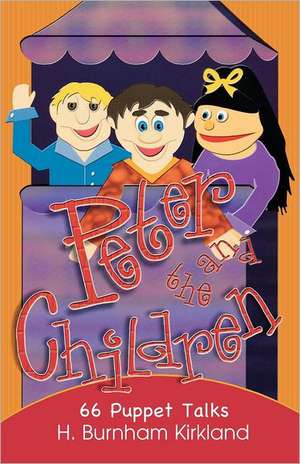 Peter and the Children: 66 Puppet Talks de H. Burnham Kirkland