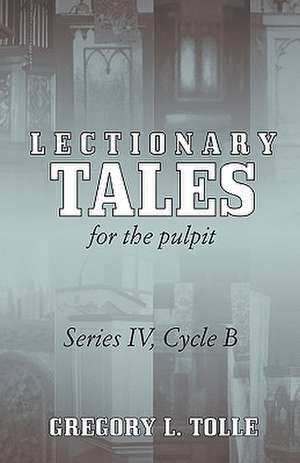 Lectionary Tales for the Pulpit de Gregory L. Tolle