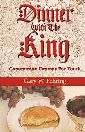 Dinner with the King de Gary W. Fehring