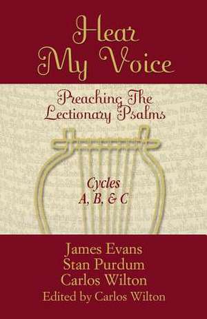 Hear My Voice: Preaching the Lectionary Psalms - Cycles A, B, C de James L. Evans