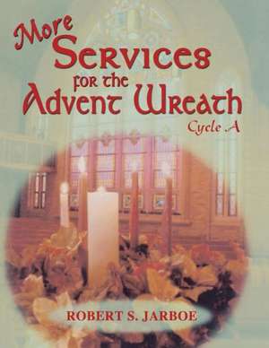 More Services for the Advent Wreath: For Lectionary Cycle A de Robert S. Jarboe