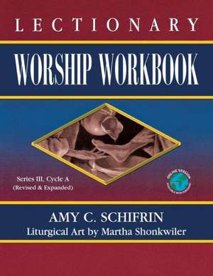 Lectionary Worship Workbook: Series III, Cycle A de Amy C. Schifrin