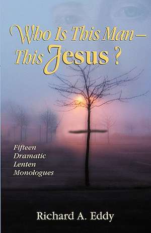 Who Is This Man- This Jesus? de Richard Eddy