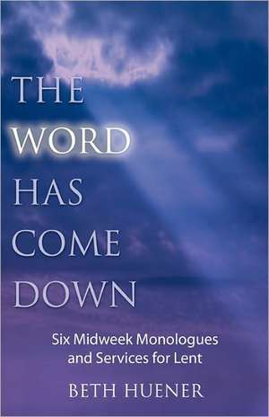 The Word Has Come Down de Beth Huener