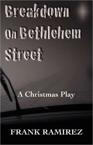 Breakdown on Bethlehem Street: A Christmas Play de Frank Ramirez