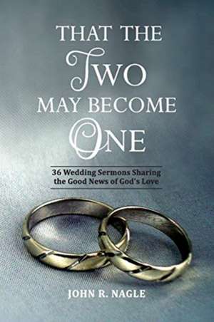 That The Two May Become One de John R. Nagle