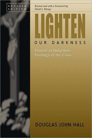 Lighten Our Darkness de Douglas John Hall