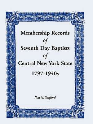 Membership Records of Seventh Baptists of Central New York State, 1797- 1940s de Seventh Day Baptists General Conference