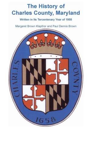 History of Charles County, Maryland, Written in Its Tercentenary Year of 1958 de Margaret Brown Klapthor