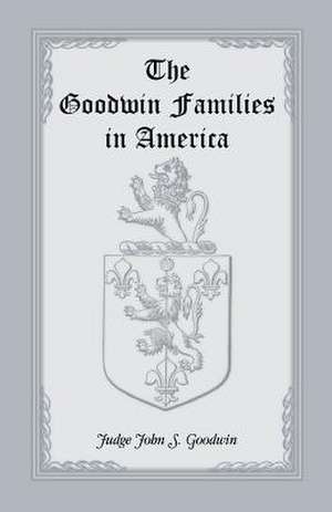 The Goodwin Families in America de John S. Goodwin