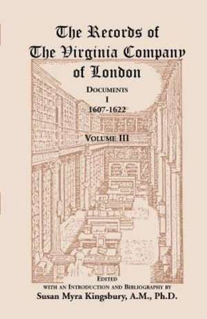 The Records of the Virginia Company of London: Documents, I, 1607-1622, Volume 3 de Susan M. Kingsbury