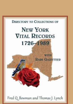 Directory to Collections of New York Vital Records, 1726-1989, with Rare Gazetteer de Fred Q. Bowman