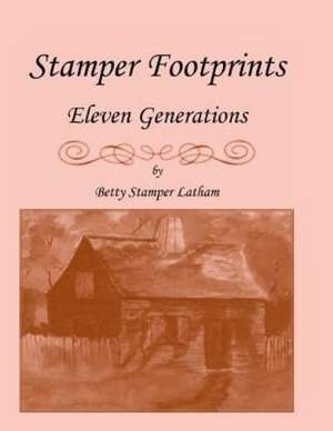 Stamper Footprints: Eleven Generations de Betty Stamper Latham