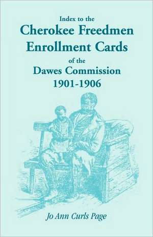 Index to the Cherokee Freedmen Enrollment Cards of the Dawes Commission, 1901-1906 de Jo Ann Curls Page