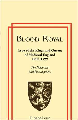 Blood Royal: The Normans and Plantagenets de T. Anna Leese