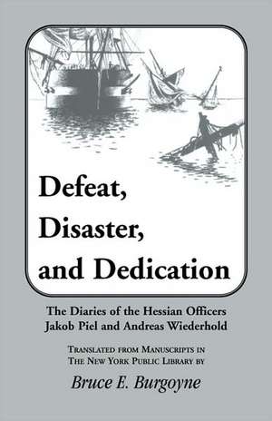 Defeat, Disaster, and Dedication de Bruce E. Burgoyne