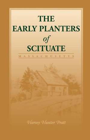 Early Planters of Scituate [Massachusetts] de Harvey Hunter Pratt