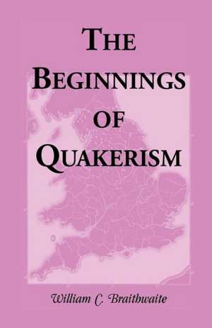 The Beginnings of Quakerism de William C. Braithwaite