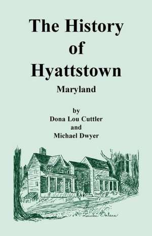 The History of Hyattstown, Maryland de Dona Cuttler