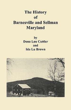 History of Barnesville and Sellman, Maryland de Dona Cuttler