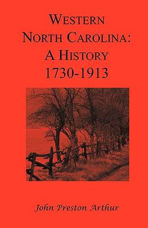 Western North Carolina: A History, 1730-1913 de John Preston Arthur