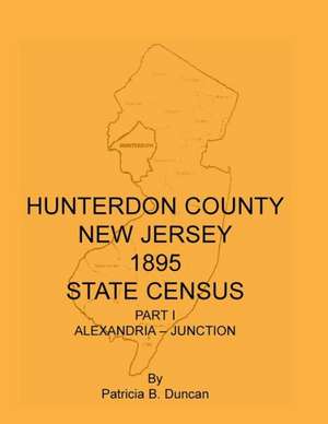 Hunterdon County, New Jersey, 1895 State Census, Part I: Alexandria-Junction de Patricia B. Duncan