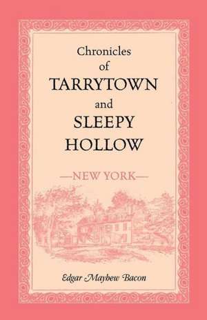 Chronicles of Tarrytown and Sleepy Hollow (New York) de Edgar Mayhew Bacon