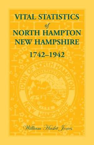 Vital Statistics of North Hampton, New Hampshire, 1742-1942 de William H. Jones