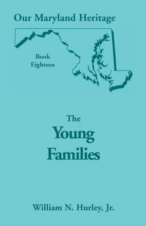 Our Maryland Heritage, Book 18: The Young Families de Jr. William Neal Hurley