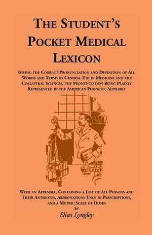 The Student's Pocket Medical Lexicon de Elias Longley