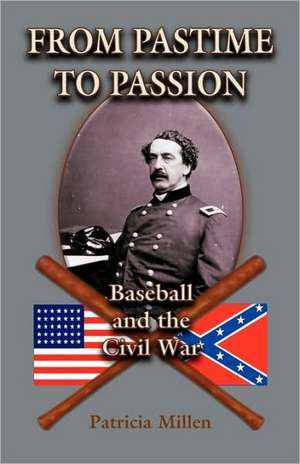 From Pastime to Passion: Baseball and the Civil War de Patricia E. Millen