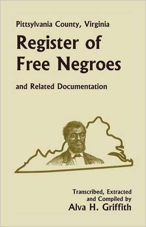 Pittsylvania County, Virginia Register of Free Negroes and Related Documentation de Alva H. Griffith