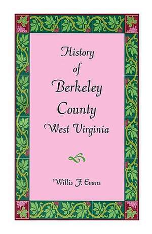 History of Berkeley County, West Virginia de Willis F. Evans