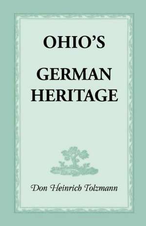 Ohio's German Heritage de Don Heinrich Tolzmann