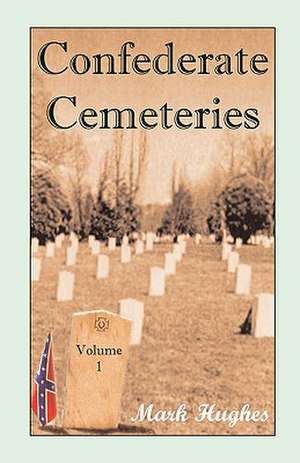 Confederate Cemeteries, Volume 1 de Mark Peter Hughes