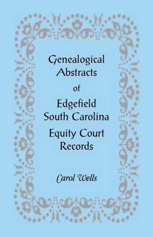 Genealogical Abstracts of Edgefield, South Carolina Equity Court Records de Carol Wells