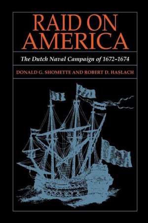 Raid on America: The Dutch Naval Campaign of 1672-1674 de Donald Shomette