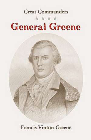 Great Commanders: General Greene de Francis Vinton Greene