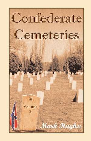 Confederate Cemeteries, Volume 2 de Mark Hughes