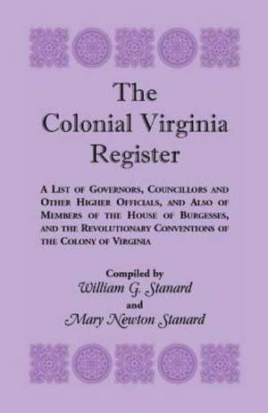 The Colonial Virginia Register: A List of Governors...and Other Higher Officials...of the Colony of Virginia de William G. Stanard