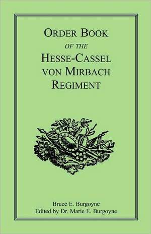 Order Book of the Hesse-Cassel Von Mirbach Regiment de Bruce E. Burgoyne