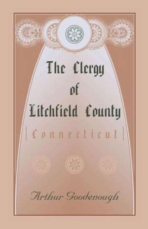 The Clergy of Litchfield County de Arthur Goodenough